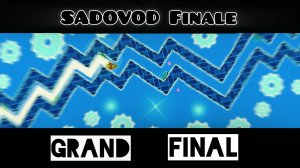 SADOVOD Finale - GRAND FINAL / Geometry Dash 2.2
