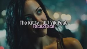 The Kitty - DJ Vik feat Face2Face