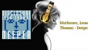 Disclosure, Leon Thomas - Deepe