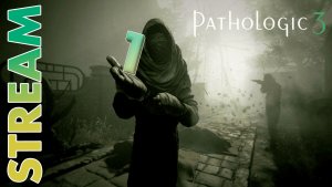 12 ДНЕЙ ДО КАТАСТРОФЫ ► PATHOLOGIC 3 ► STREAM ► ПРОХОЖДЕНИЕ 1 ► #gone_play