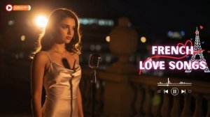 French Love Songs 🌹 Romantic Paris Playlist for Relaxing & Daydreaming