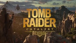 Tomb Raider: Catalyst | Трейлер на русском | Озвучка Чужой Голос