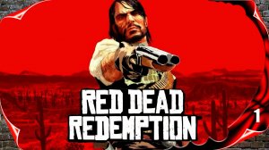 Red Dead Redemption 🤠 Начало истории #1 [2k60fps]