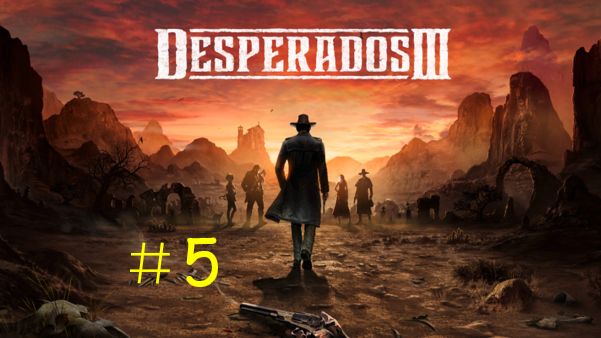 Desperados 3 - Прохождение «Великолепная пятёрка» смотреть онлайн