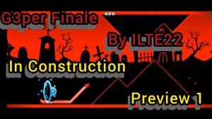 G3per Finale,In Construction,By ILTE22,Preview 1,[Geometry Dash 2.2]