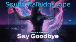 Lümineth & MAXTAGE - Say Goodbye (Visualizer)