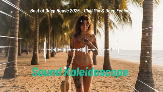 Best of Deep House 2025 _ Chill Mix & Deep Feeling смотреть онлайн