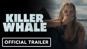 Трейлер Killer Whale - Official Trailer (2026) Virginia Gardner, Mel Jarnson, Mitchell Hope