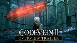 CODE VEIN 2 | Обзорный трейлер | Экшен-RPG в мрачном будущем.