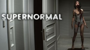 ВРОДЕ И В ТРУСИКАХ, НО ОЧЕНЬ СТРАШНО // ПРОХОДИМ Supernormal