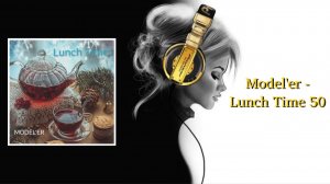 Model'er - Lunch Time 50