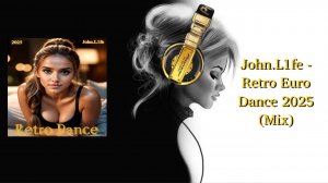 John.L1fe - Retro Euro Dance 2025 (Mix)