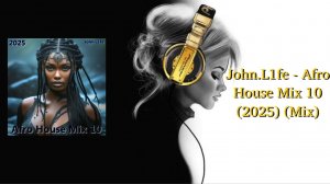 John.L1fe - Afro House Mix 10 (2025) (Mix)