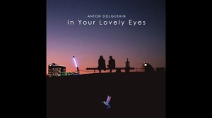 Anton Dolgushin - In Your Lovely Eyes