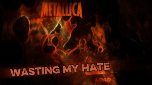 Metallica - Wasting My Hate