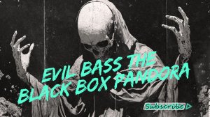 EVIL BASS МУЗЫКА ДЛЯ ВАС PANDORA S BLACIK  BOX !!!