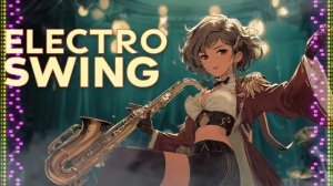 Электро-свинг, мягкие винтажные ритмы, для позднего вечера. Electro Swing Chill Mix Smooth Jazz