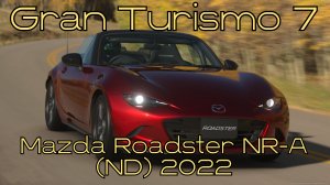 Gran Turismo 7: Mazda Roadster NR-A (ND) 2022 – Открытый Ветер и Яростный Двигатель! 🚗