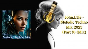 John.L1fe - Melodic Techno Mix 2025 (Part 9) (Mix)