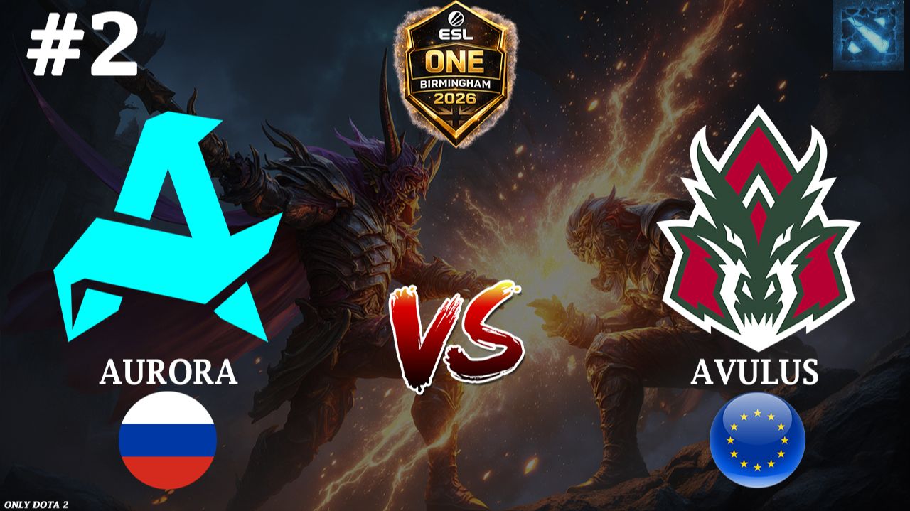 КЕРРИ ОМНИК ОТ АВРОРЫ | Aurora vs Avulus #2 (BO3) ESL One Birmingham 2026 смотреть онлайн