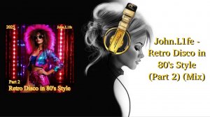 John.L1fe - Retro Disco in 80's Style (Part 2) (Mix)