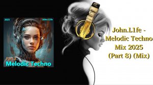 John.L1fe - Melodic Techno Mix 2025 (Part 8) (Mix)