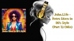 John.L1fe - Retro Disco in 80's Style (Part 3) (Mix)