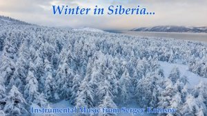 Winter in Siberia...(Instrumental Music from Sergey Kolosov)