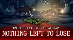 NOTHING LEFT TO LOSE 🌙 Complete Evil Hollyleaf AU MAP Co-Hosted w/ @quirkytangerine
(КОТЫ ВОИТЕЛИ