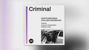 Igor Pumphonia - Criminal — релиз сингла 07.02.2026 (Chillout / Downtempo)