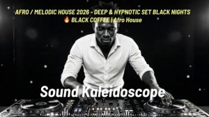 AFRO / MELODIC HOUSE 2026 - DEEP & HYPNOTIC SET BLACK NIGHTS 🔥 BLACK COFFEE | Afro House