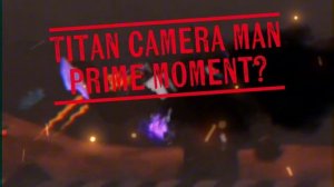 Titan camera man edit.