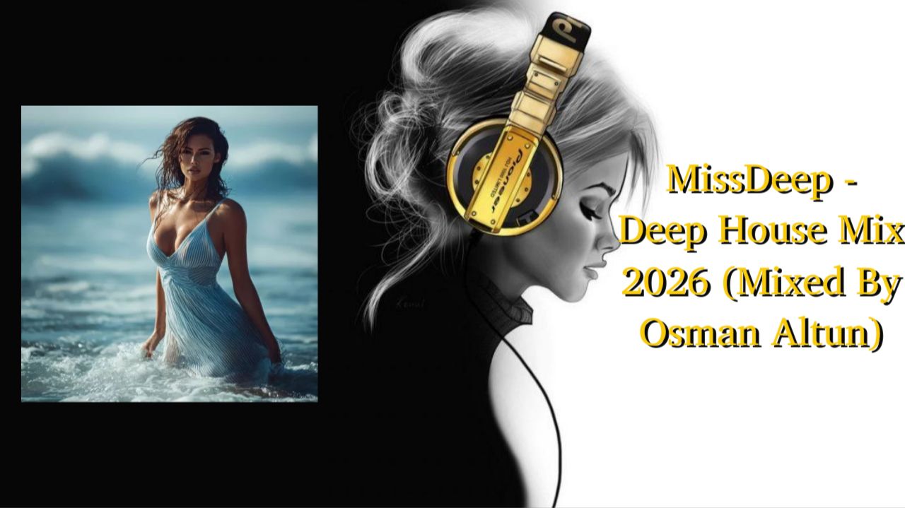 MissDeep - Deep House Mix 2026 (Mixed By Osman Altun) смотреть онлайн