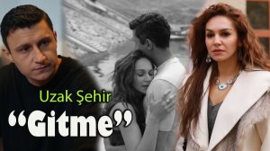 Перевод песни "gitme" из сериала "Далёкий город"