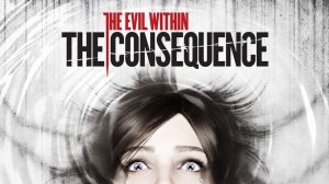 The Evil Within DLC  The Consequence Прохождение Без Комментариев #2 Финал