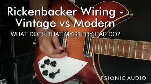 Psionic Audio: Распайка Rickenbacker - Винтаж и Модерн ｜ Что именно делает конденсатор 0,0047 мкФ?