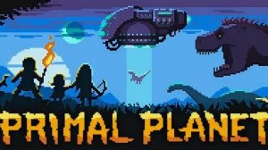 #65 Попробовал Primal Planet