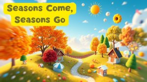 Песенка про Времена года на английском языке | Seasons come, seasons go