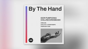 Igor Pumphonia - By The Hand — релиз сингла 11.02.2026 (Chillout / Downtempo)