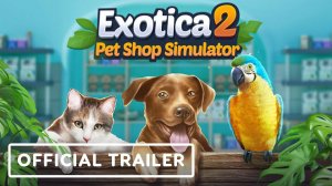 Exotica 2: Pet Shop Simulator - Official Launch Trailer
