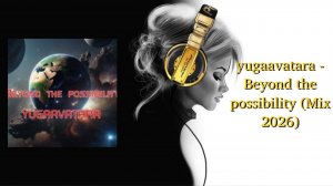 yugaavatara - Beyond the possibility (Mix 2026)