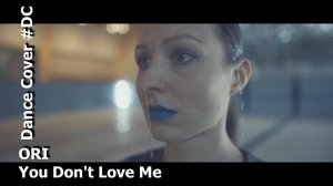 Dance Cover You Don't Love Me by ORI