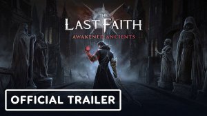 The Last Faith: Awakened Ancients - Official Launch Trailer