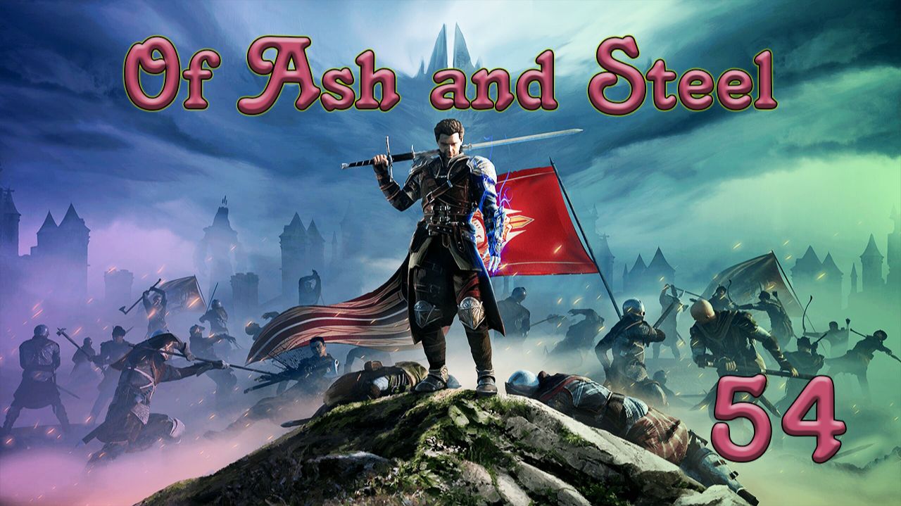 Of Ash and Steel | Прохождение на стриме: 54. смотреть онлайн
