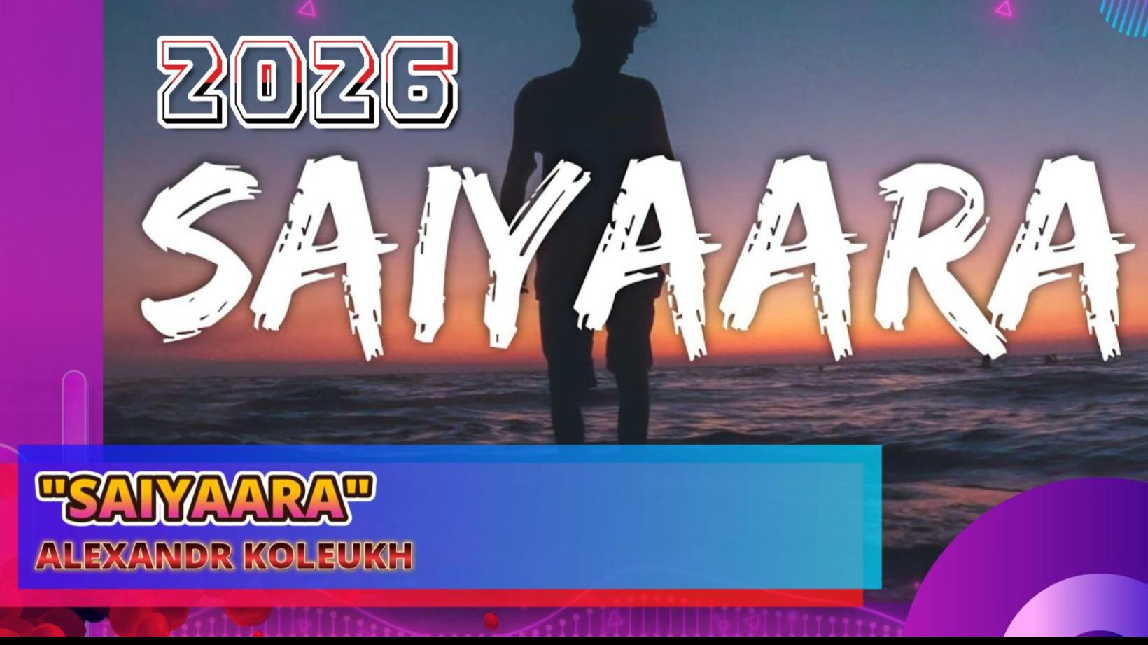 "SAIYAARA" - ALEXANDR KOLEUKH 2026