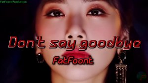 FatFoont - Don`t say goodbye