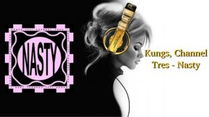 Kungs, Channel Tres - Nasty