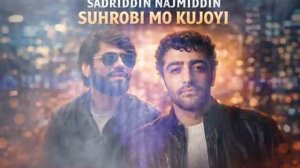 SADRIDDIN NAJMIDDIN - SUHROBI MO KUJOYI