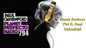 Planet Perfecto 794 ft. Paul Oakenfold