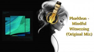 Phaéthon - Mindful Witnessing (Original Mix)